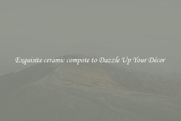 Exquisite ceramic compote to Dazzle Up Your Décor 