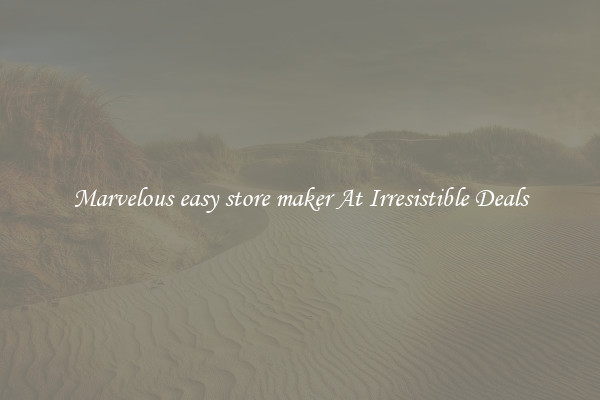 Marvelous easy store maker At Irresistible Deals