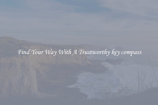 Find Your Way With A Trustworthy key compass