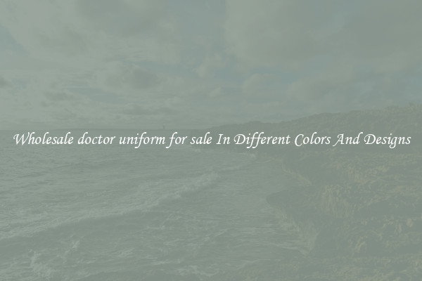 Wholesale doctor uniform for sale In Different Colors And Designs