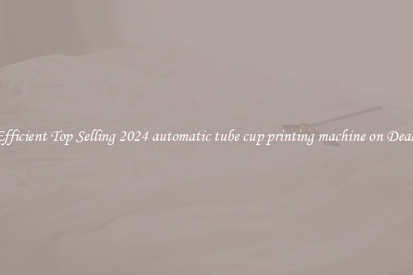 Efficient Top Selling 2024 automatic tube cup printing machine on Deals