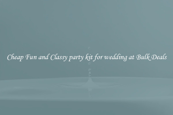 Cheap Fun and Classy party kit for wedding at Bulk Deals