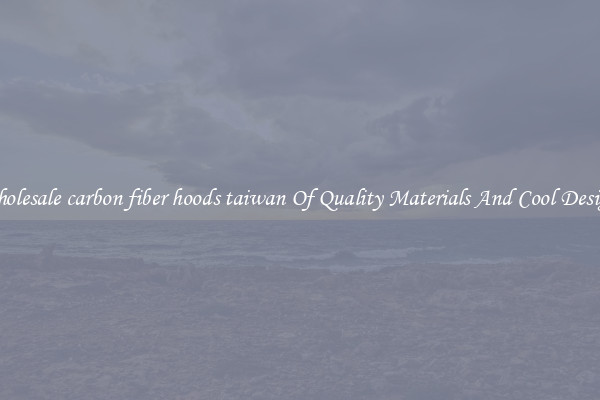 Wholesale carbon fiber hoods taiwan Of Quality Materials And Cool Designs
