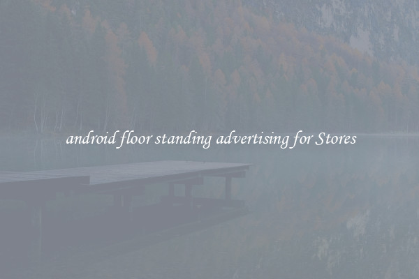 android floor standing advertising for Stores