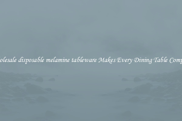 Wholesale disposable melamine tableware Makes Every Dining Table Complete