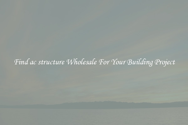 Find ac structure Wholesale For Your Building Project