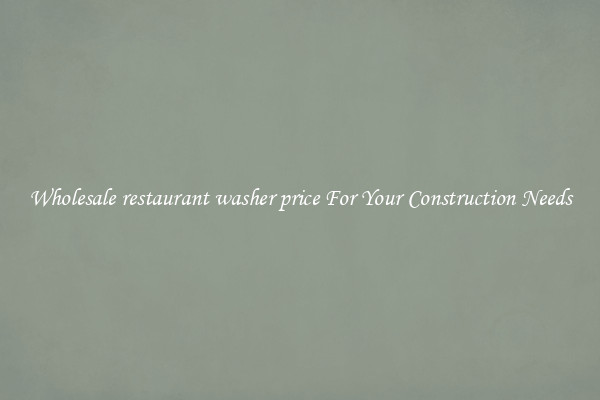 Wholesale restaurant washer price For Your Construction Needs