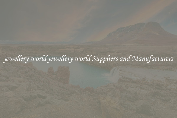 jewellery world jewellery world Suppliers and Manufacturers