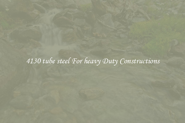 4130 tube steel For heavy Duty Constructions